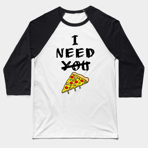 I need pizza Baseball T-Shirt by Morishasha